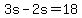 3s-2s=18