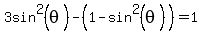 3sin%5E2%28theta%29-%281-sin%5E2%28theta%29%29=1