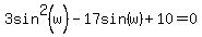 3sin%5E2%28w%29-17sin%28w%29%2B10=0