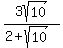 3sqrt%2810%29%2F%282%2Bsqrt%2810%29%29
