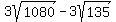 3sqrt%281080%29+-+3sqrt%28135%29