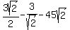3sqrt%282%29%2F2+-+3%2Fsqrt%282%29+-+45sqrt%282%29