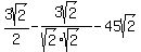 3sqrt%282%29%2F2+-+3sqrt%282%29%2F%28sqrt%282%29sqrt%282%29%29+-+45sqrt%282%29