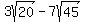 3sqrt%2820%29+-+7sqrt%2845%29