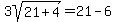 3sqrt%2821%2B4%29=21-6