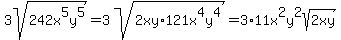 3sqrt%28242x%5E5y%5E5%29+=+3sqrt%282xy%2A121x%5E4y%5E4%29+=+3%2A11x%5E2y%5E2sqrt%282xy%29
