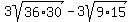 3sqrt%2836%2A30%29+-+3sqrt%289%2A15%29