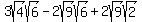 3sqrt%284%29sqrt%286%29-2sqrt%289%29sqrt%286%29%2B2sqrt%289%29sqrt%282%29