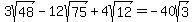 3sqrt%2848%29-12sqrt%2875%29%2B4sqrt%2812%29=-40sqrt%283%29