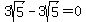 3sqrt%285%29-3sqrt%285%29+=+0