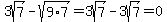 3sqrt%287%29+-+sqrt%289%2A7%29+=+3sqrt%287%29+-+3sqrt%287%29+=+0