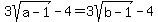 3sqrt%28a-1%29+-+4=+3sqrt%28b-1%29+-+4