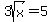 3sqrt%28x%29+=+5