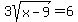 3sqrt%28x-9%29+=+6
