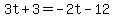 3t%2B3=-2t-12