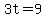 3t=9