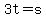 3t=s