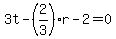 3t-%282%2F3%29r-2=0