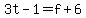 3t-1+=+f+%2B+6
