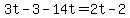 3t-3-14t=2t-2