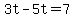 3t-5t=7