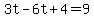 3t-6t%2B4=9