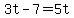 3t-7=5t