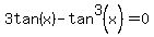 3tan%28x%29+-+tan%5E3%28x%29+=+0