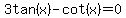 3tan%28x%29-cot%28x%29=0