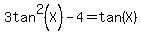 3tan%5E2%28X%29-4=tan%28X%29