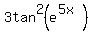 3tan%5E2%28e%5E%285x%29%29