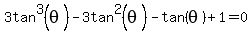 3tan%5E3%28theta%29+-3tan%5E2%28theta%29+-tan%28theta%29+%2B+1+=+0