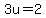3u=2