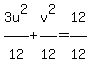 3u%5E2%2F12%5E%22%22+%2B+v%5E2%2F12%5E%22%22+=+12%5E%22%22%2F12%5E%22%22