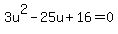 3u%5E2-25u%2B16=0