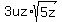 3uz%2Asqrt%285z%29