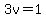 3v=1