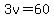 3v=60