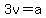 3v=a