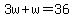 3w%2Bw=36