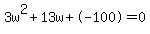 3w%5E2%2B13w%2B-100+=+0