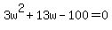 3w%5E2%2B13w-100=0
