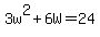 3w%5E2+%2B+6W=24