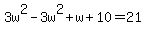 3w%5E2-3w%5E2%2Bw%2B10=21