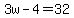 3w-4=32