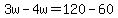 3w-4w=120-60