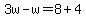 3w-w=8%2B4