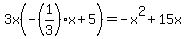 3x%28-%281%2F3%29x%2B5%29=+-x%5E2%2B15x