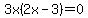 3x%282x-3%29=0
