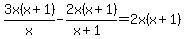 3x%28x%2B1%29%2Fx-2x%28x%2B1%29%2F%28x%2B1%29=2x%28x%2B1%29